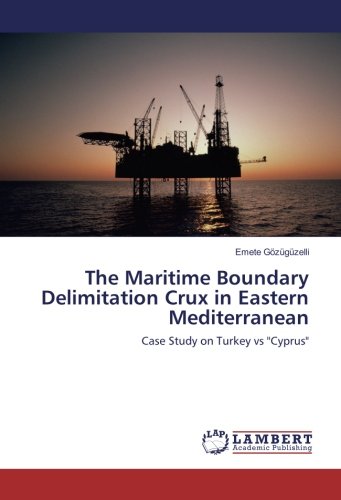 The Maritime Boundary Delimitation Crux in Eastern Mediterranean: Case Study on Turkey vs Cyprus