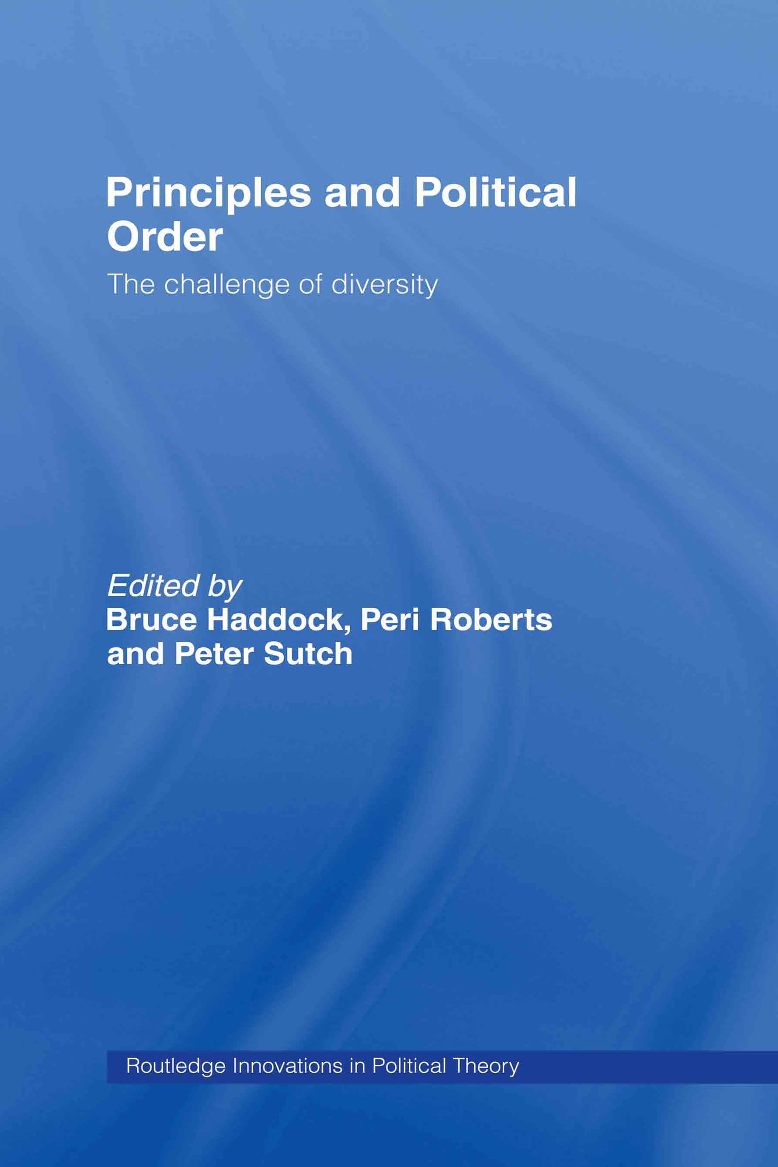 Principles and Political Order: The Challenge of Diversity (Routledge Innovations in Political Theory, 20)