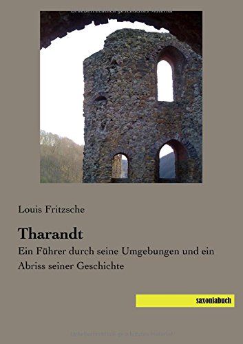 Tharandt: Ein Fuehrer durch seine Umgebungen und ein Abriss seiner Geschichte