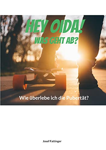 Hey Oida! Was geht ab?: Wie überlebe ich die Pubertät?