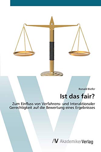 Ist das fair?: Zum Einfluss von Verfahrens- und Interaktionaler Gerechtigkeit auf die Bewertung eines Ergebnisses