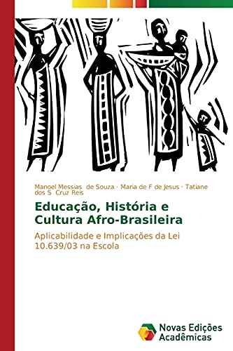 Educação, História e Cultura Afro-Brasileira: Aplicabilidade e Implicações da Lei 10.639/03 na Escola