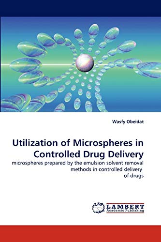 Utilization of Microspheres in Controlled Drug Delivery: microspheres prepared by the emulsion solvent removal methods in controlled delivery of drugs