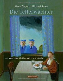 Die Tellerwächter: oder Wer das Wetter wirklich macht