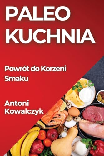 Paleo Kuchnia: Powrót do Korzeni Smaku
