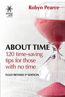About Time: 120 tips for those with no time: : 120 time-saving tips for those with no time (Time Tips Series)