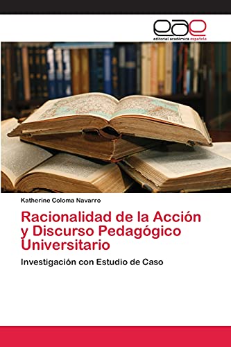 Racionalidad de la Acción y Discurso Pedagógico Universitario: Investigación con Estudio de Caso