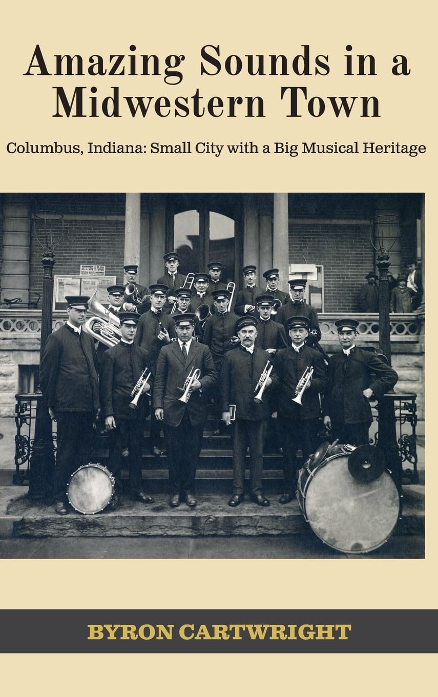 Amazing Sounds in a Midwestern Town: Columbus, Indiana: Small City with a Big Musical Heritage