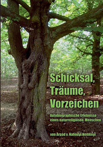 Schicksal, Träume, Vorzeichen: Autobiographische Erlebnisse eines naturreligiösen Menschen