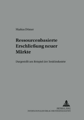Ressourcenbasierte Erschließung neuer Märkte: Dargestellt am Beispiel der Textilindustrie (Schriften zu Marketing und Management)