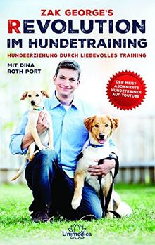 Revolution im Hundetraining: Hundeerziehung durch liebevolles Training