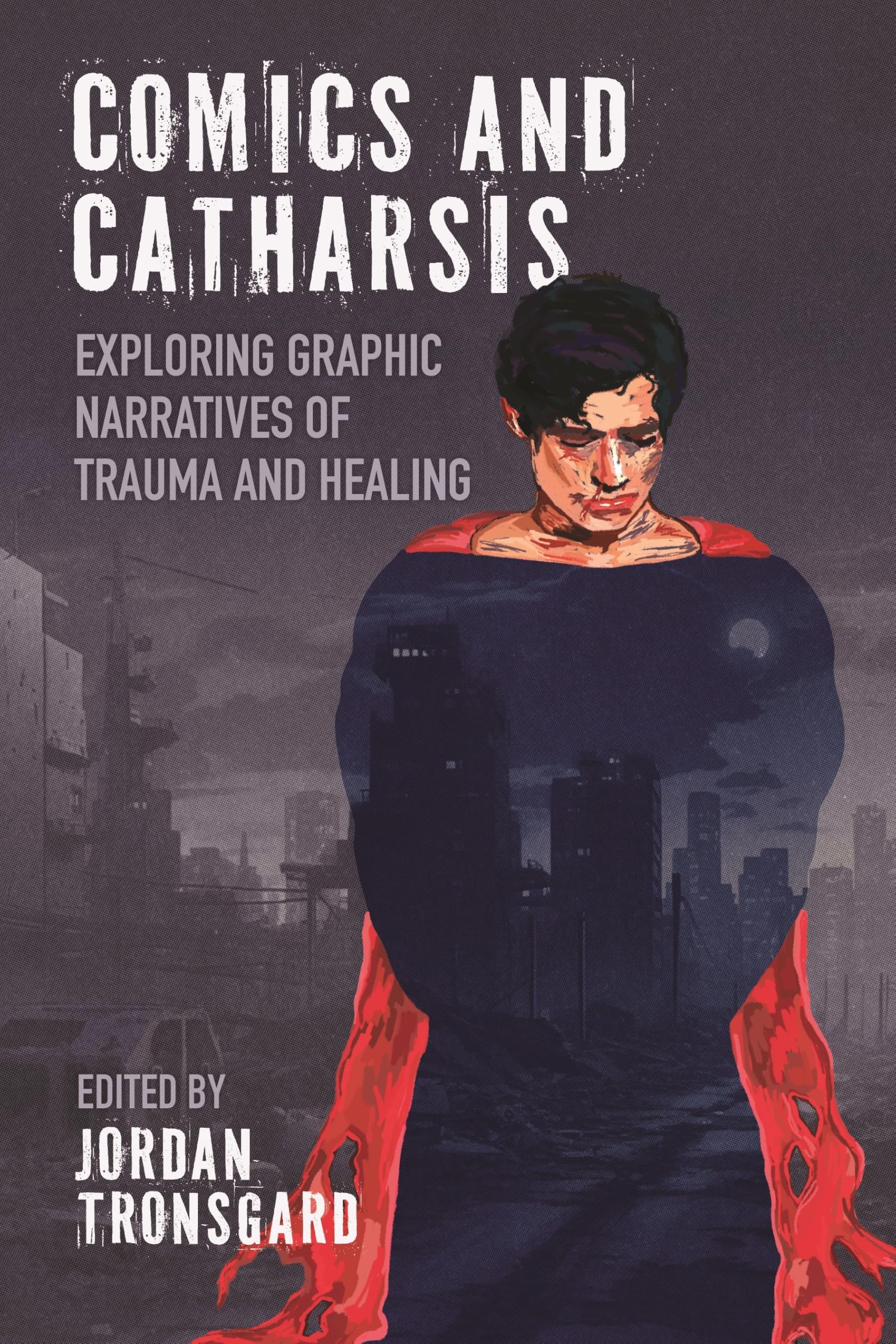 Comics and Catharsis: Exploring Graphic Narratives of Trauma and Healing: Exploring Graphic Narratives of Trauma and Healing