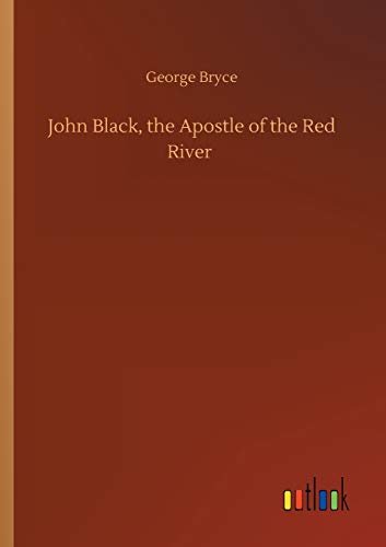 John Black, the Apostle of the Red River
