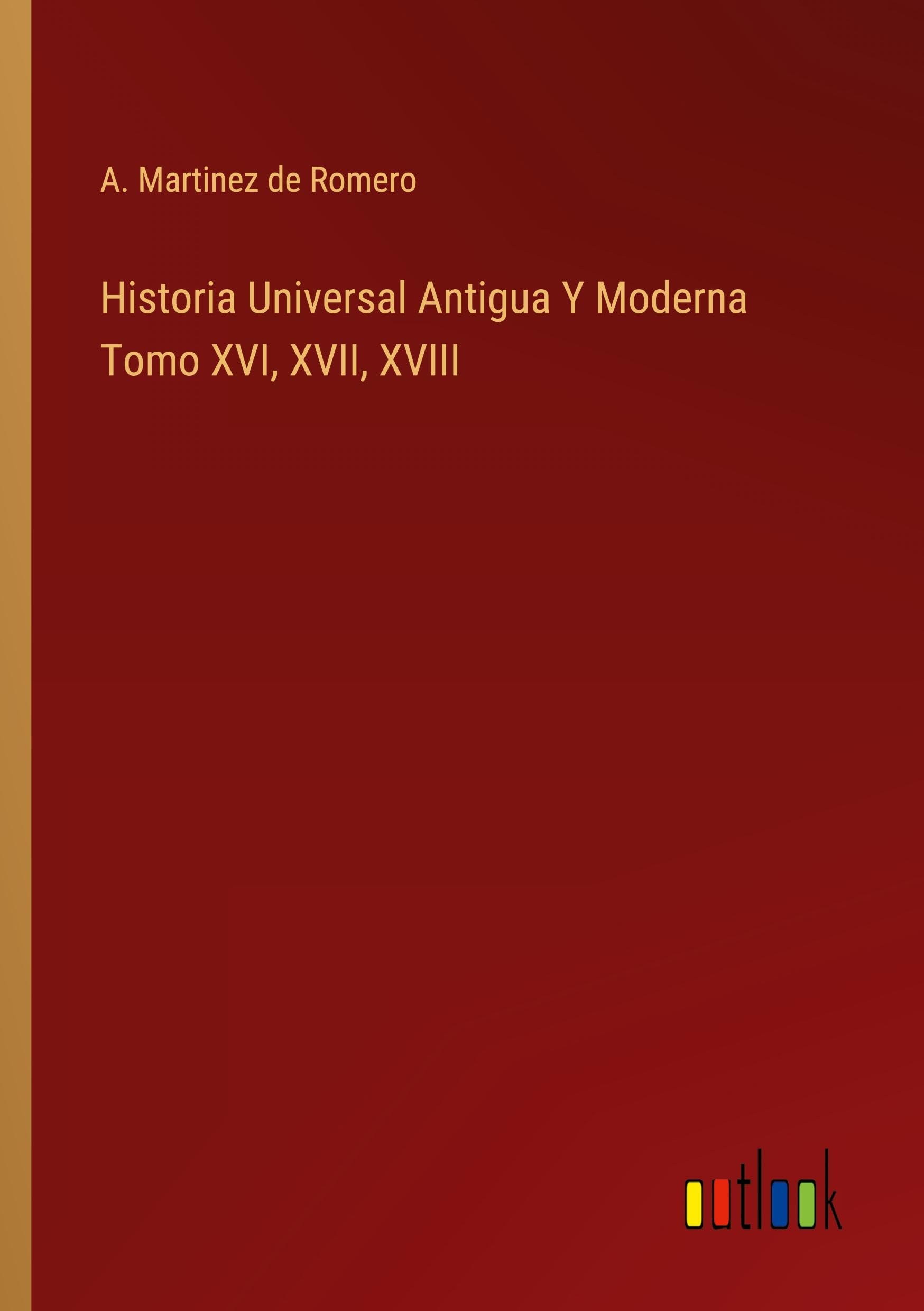 Historia Universal Antigua Y Moderna Tomo XVI, XVII, XVIII