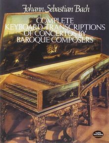 Complete Keyboard Transcriptions Of Concertos By Baroque Composers (Dover Music for Piano)