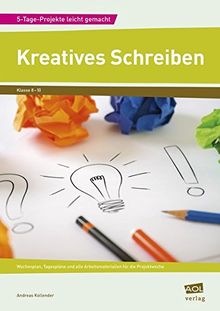 Kreatives Schreiben: Wochenplan, Tagespläne und alle Arbeitsmaterialien für die Projektwoche (8. bis 10. Klasse) (5-Tage-Projekte leicht gemacht)