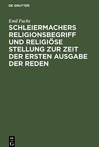 Schleiermachers Religionsbegriff und religiöse Stellung zur Zeit der ersten Ausgabe der Reden: (1799¿1806)