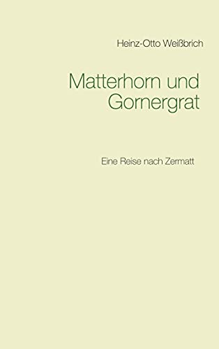 Matterhorn und Gornergrat: Eine Reise nach Zermatt