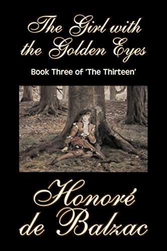 The Girl with the Golden Eyes, Book Three of 'The Thirteen' by Honore de Balzac, Fiction, Literary, Historical: Book 3:the Thirteen