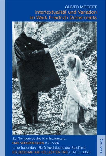 Intertextualität und Variation im Werk Friedrich Dürrenmatts : zur Textgenese des Kriminalromans Das Versprechen (1957/58) unter besonderer ... Es geschah am hellichten Tag (CH/D/E, 1958)