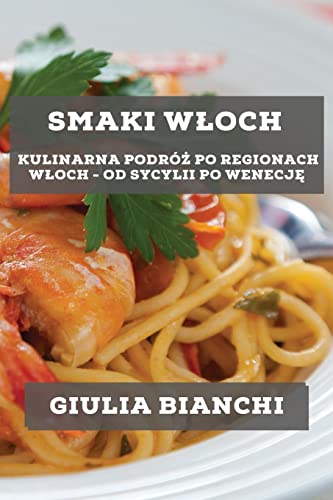 Smaki W¿och: Kulinarna podró¿ po regionach W¿och - od Sycylii po Wenecj¿