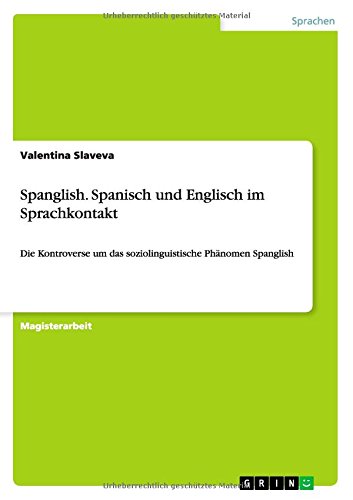 Spanglish. Spanisch und Englisch im Sprachkontakt: Die Kontroverse um das soziolinguistische Phänomen Spanglish