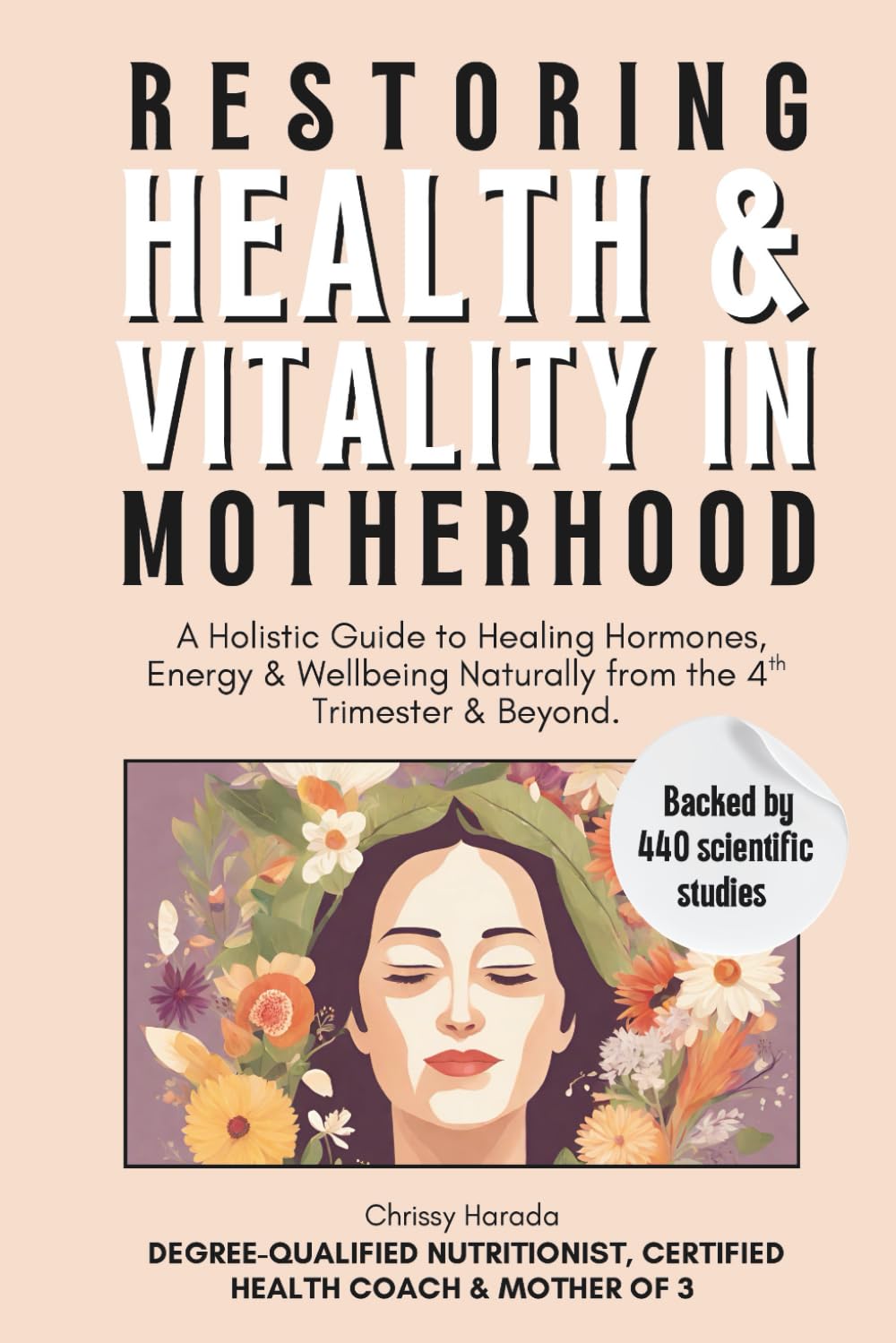 Restoring Health & Vitality in Motherhood: A Holistic Guide to Healing Hormones, Energy & Wellbeing Naturally from the 4th Trimester & Beyond