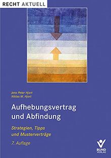 Aufhebungsvertrag und Abfindung: Strategien, Tipps und Musterverträge (Recht Aktuell)