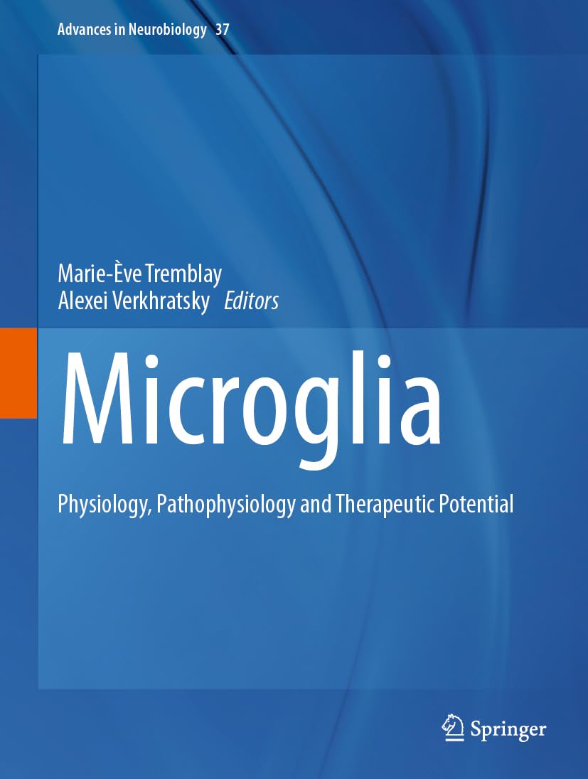 Microglia: Physiology, Pathophysiology and Therapeutic Potential (Advances in Neurobiology, 37, Band 37)