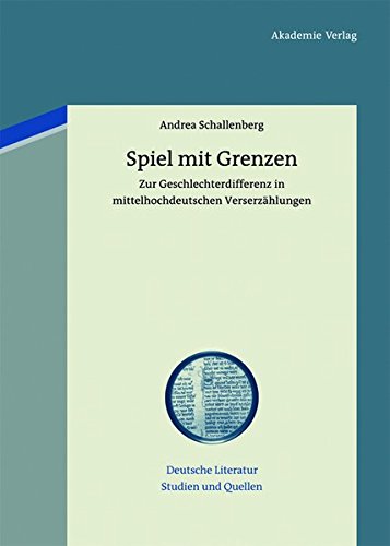 Spiel mit Grenzen: Zur Geschlechterdifferenz in mittelhochdeutschen Verserzählungen (Deutsche Literatur. Studien und Quellen, Band 7)