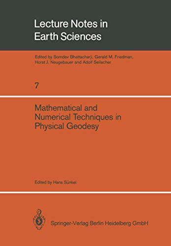 Mathematical and Numerical Techniques in Physical Geodesy: Lectures Delivered At The Fourth International Summer School In The Mountains On . . . 5, ... (Lecture Notes in Earth Sciences, 7, Band 7)