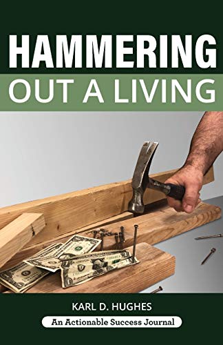 Hammering Out a Living: A Carpenter's Guide for a Successful Life