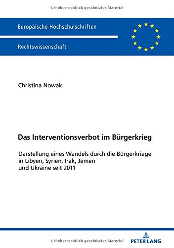 Das Interventionsverbot im Bürgerkrieg: Darstellung eines Wandels durch die Bürgerkriege in Libyen, Syrien, Irak, Jemen und Ukraine seit 2011 ... Universitaires Européennes, Band 5994