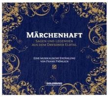 Märchenhaft - Sagen & Legenden aus dem Dresdner Elbtal: Eine musikalische Erzählung