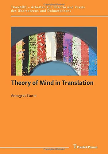 Theory of Mind in Translation (TRANSÜD. Arbeiten zur Theorie und Praxis des Übersetzens und Dolmetschens)