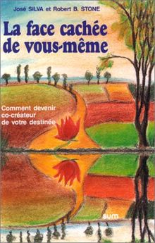La face cachée de vous-même : comment devenir co-créateur de votre destinée