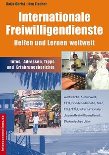 Internationale Freiwilligendienste - Lernen und Helfen weltweit - Infos, Adressen, Tipps, Erfahrungsberichte: weltwärts, Kulturweit, EFD, ... ... Jugendfreiwilligendienst, Diakonisches Jahr