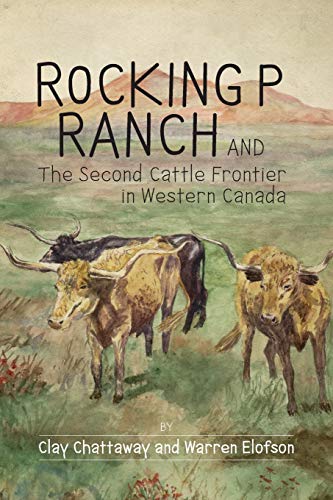 Rocking P Ranch and the Second Cattle Frontier in Western Canada (The West, Band 12)