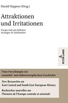 Attraktionen und Irritationen: Europa und sein Südosten im langen 19. Jahrhundert (Neue Forschungen zur ostmittel- und südosteuropäischen Geschichte / ... de l'Europe centrale et orientale, Band 10)