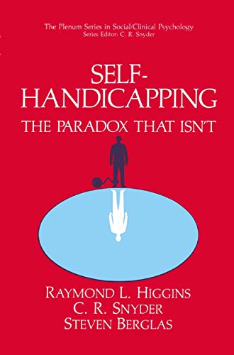Self-Handicapping: The Paradox That Isn’t (The Springer Series in Social Clinical Psychology)