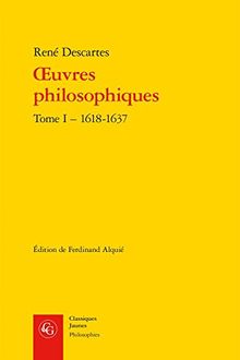 Oeuvres philosophiques. Vol. 1. 1618-1637