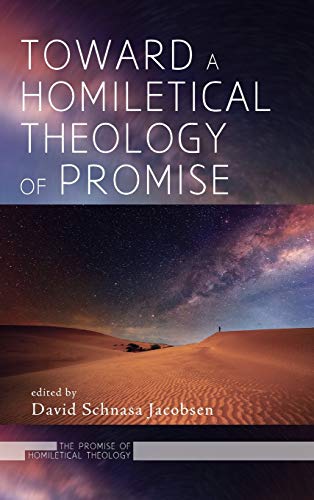 Toward a Homiletical Theology of Promise (The Promise of Homiletical Theology)