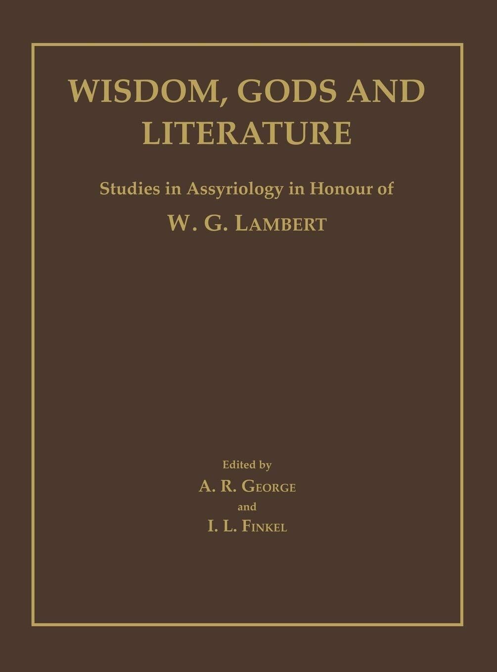 Wisdom, Gods, and Literature: Studies in Honor of W. G. Lambert