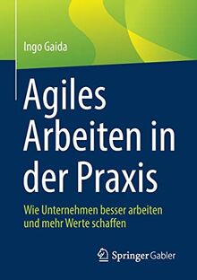 Agiles Arbeiten in der Praxis: Wie Unternehmen besser arbeiten und mehr Werte schaffen