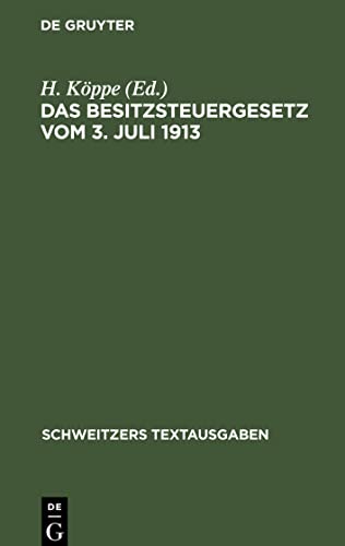 Das Besitzsteuergesetz vom 3. Juli 1913: mit den Ausführungsbestimmungen des Bundesrats Preußens, Bayerns und Sachsens und den amtlichen Hilfstabellen