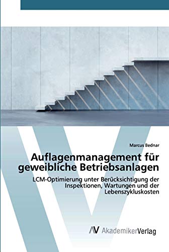 Auflagenmanagement für geweibliche Betriebsanlagen: LCM-Optimierung unter Berücksichtigung der Inspektionen, Wartungen und der Lebenszykluskosten