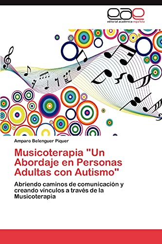 Musicoterapia Un Abordaje en Personas Adultas con Autismo: Abriendo caminos de comunicación y creando vínculos a través de la Musicoterapia
