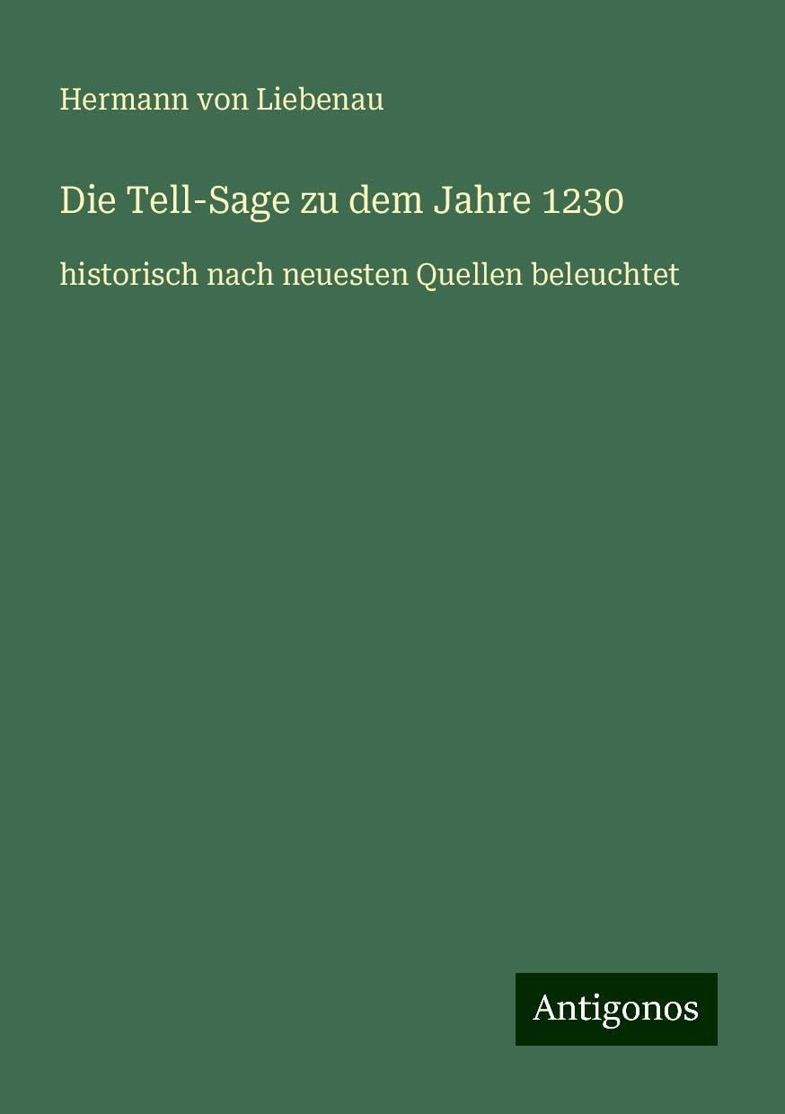 Die Tell-Sage zu dem Jahre 1230: historisch nach neuesten Quellen beleuchtet