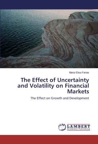 The Effect of Uncertainty and Volatility on Financial Markets: The Effect on Growth and Development