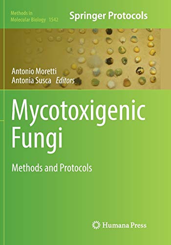 Mycotoxigenic Fungi: Methods and Protocols (Methods in Molecular Biology, Band 1542)